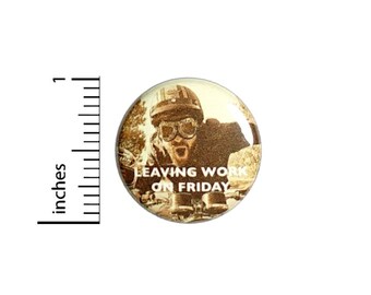 Leaving Work On Friday Button // for Backpack or Jacket Pinback // Motorcycle Weekend Warrior // Pin 1 Inch 9-10