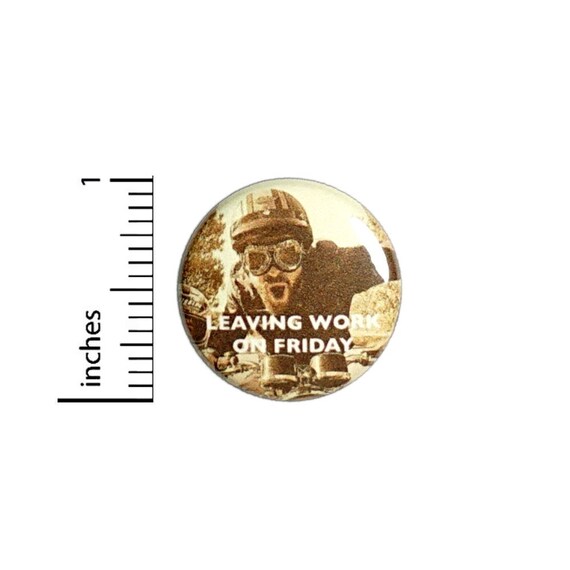 Leaving Work On Friday Button // for Backpack or Jacket Pinback // Motorcycle Weekend Warrior // Pin 1 Inch 9-10