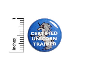 Certified Unicorn Trainer Funny Cool Button Badge Backpack Jacket Pin 1 Inch #50-25