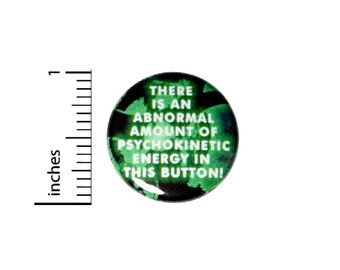 There Is An Abnormal Amount Of Psychokinetic Energy Button // for Backpack or Jacket Pinback Fan // Pin 1 Inch 10-6