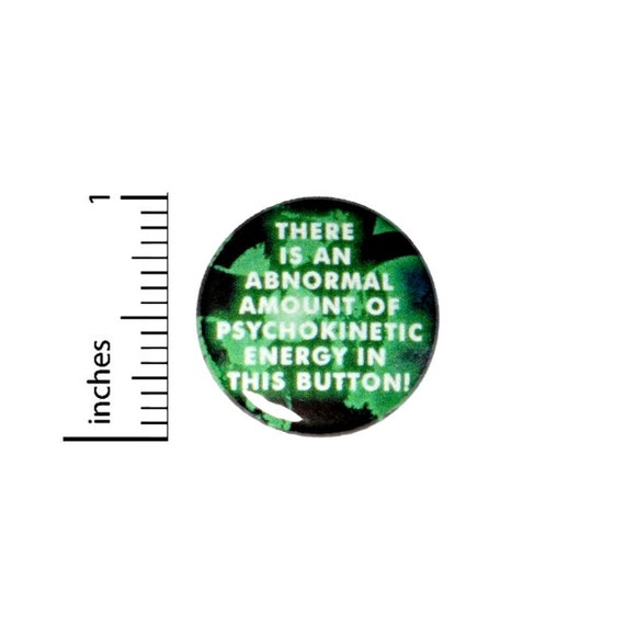 There Is An Abnormal Amount Of Psychokinetic Energy Button // for Backpack or Jacket Pinback Fan // Pin 1 Inch 10-6