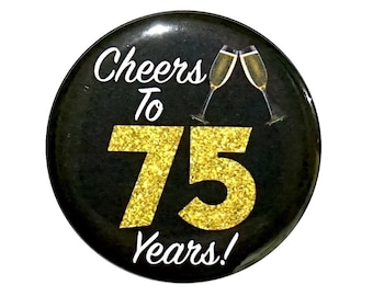 75th Birthday Button, “Cheers To 75 Years!” Black and Gold Party Favors, 75th Surprise Party, Gift, Small 1 Inch, or Large 2.25 Inch