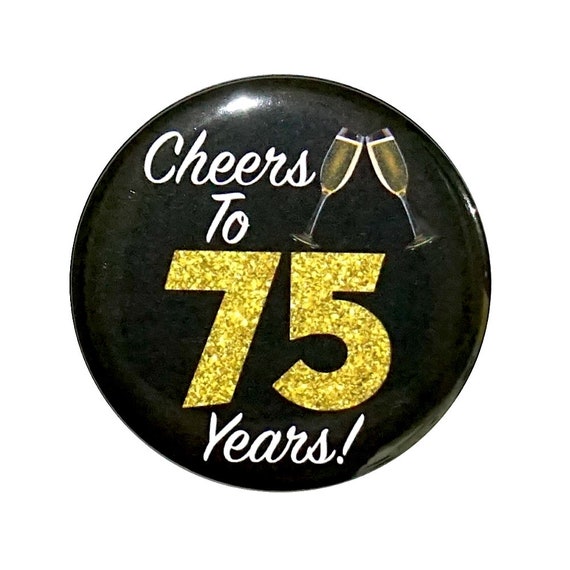 75th Birthday Button, “Cheers To 75 Years!” Black and Gold Party Favors, 75th Surprise Party, Gift, Small 1 Inch, or Large 2.25 Inch