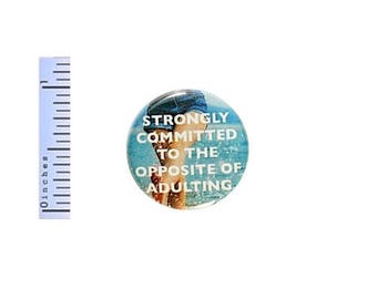 Funny Button Strongly Committed To The Opposite Of Adulting Pin Pinback 1 Inch #30-7