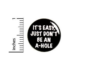 Be Nice Kind Button Pin Sarcastic Badge for Backpacks or Jackets It's Easy Just Don't Be An A-Hole Cool Pinback Lapel Pin 1 Inch 88-14