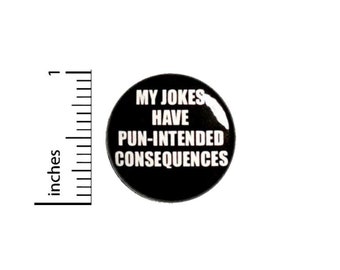 Funny Pun Pin Button or Fridge Magnet, Funny Pun Gift, My Jokes Have Pun-Intended Consequences, Pin or Magnet, Puns, Joke Gift, 1" 89-26
