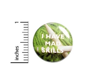 Funny Button // I have Mad Skills Knitting Backpack or Book Bag Pinback // Geekery Nerdy Grandma Gift Pin // 1 Inch 10-20