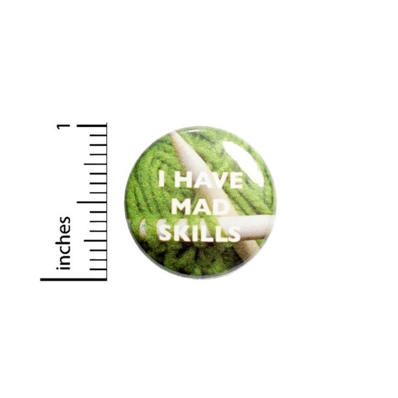 Funny Button // I have Mad Skills Knitting Backpack or Book Bag Pinback // Geekery Nerdy Grandma Gift Pin // 1 Inch 10-20