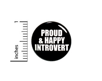 Introvert Button Pin Proud And Happy Introvert Backpack Quiet But Strong Confident Jacket Pinback 1 Inch #66-20