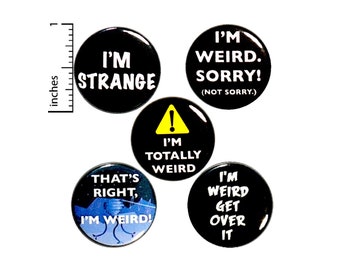 Funny I'm Weird Buttons 5 Pack of Badges Pinbacks I'm Weird Sorry Not Sorry Sarcastic Backpack Lapel Pins or Fridge Magnets 1 Inch P23-1