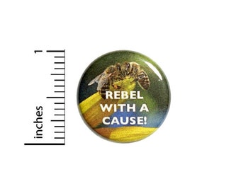 Rebel With A Cause Button // Save The Honey Bees Pinback // Backpack or Jacket Pin // 1 Inch 11-30