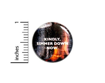 Kindly Simmer Down Now Button // Sarcastic Button // Funny Random Pinback // Pin 1 Inch 5-13