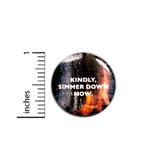 Kindly Simmer Down Now Button // Sarcastic Button // Funny Random Pinback // Pin 1 Inch 5-13