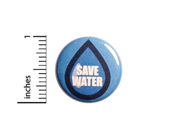 Save Water Pin, Conserve Water Pin, Lapel Pin, Pin for Backpacks or Magnet, Save The Earth, Planet Button or Fridge Magnet, 1 Inch 95-2