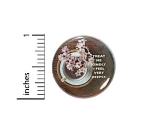 Treat Me Kindly I Feel Very Deeply Empath Button // Backpack or Book Bag Pinback // Positive Acceptance Pin // 1 Inch 10-17