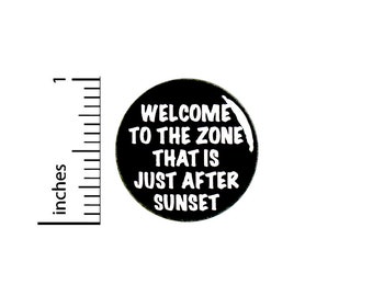 Funny Play On Words Button Pin Welcome To The Zone That Is Just After Sunset Badge for Backpacks or Jackets Pinback Lapel Pin 1 Inch 88-17