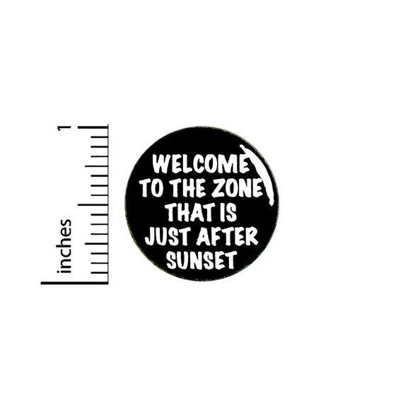 Funny Play On Words Button Pin Welcome To The Zone That Is Just After Sunset Badge for Backpacks or Jackets Pinback Lapel Pin 1 Inch 88-17