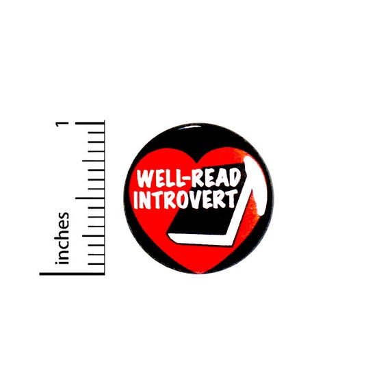 Well-Read Introvert Button // Pin // I Love Books Reading // Book Lover Pinback // Lapel Pin // Cute 1 Inch 91-16