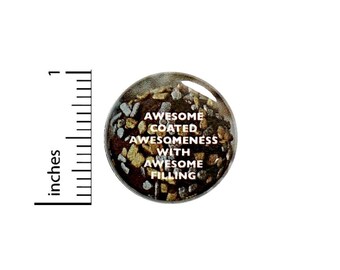 Awesome Coated Awesomeness With Awesome Filling Button // Pinback for Backpack or Jacket // Funny Pin 1 Inch 7-3