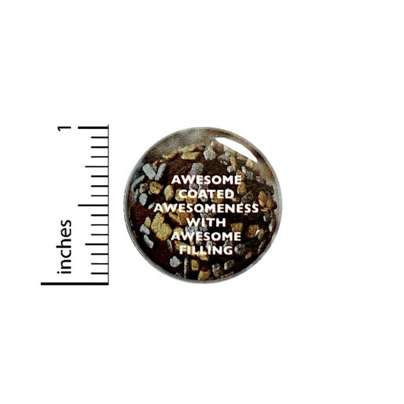 Awesome Coated Awesomeness With Awesome Filling Button // Pinback for Backpack or Jacket // Funny Pin 1 Inch 7-3