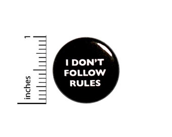 Rebel Button I Don't Follow Rules // Funny Sarcastic Backpack or Jacket Pinback // Random Humor Pin // 1 Inch 11-15