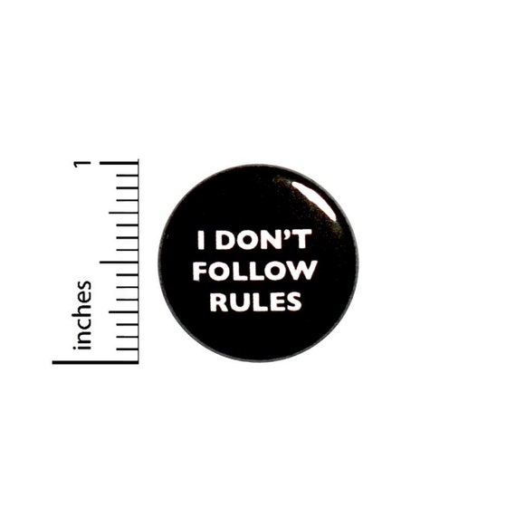 Rebel Button I Don't Follow Rules // Funny Sarcastic Backpack or Jacket Pinback // Random Humor Pin // 1 Inch 11-15