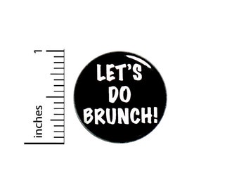 Let's Do Bruch Button Pin or Fridge Magnet, Brunch Lapel Pin, Let's Do Bruch Pin, Brunch Pin, Backpack Pin, Button or Magnet, 1 Inch #83-17