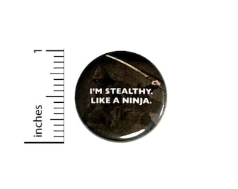 I'm Stealthy Like A Ninja Button // Fan Pinback // Random Geeky Nerdy Pin 1 Inch 6-12