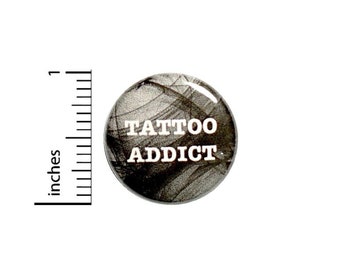 Tattoo Addict Button // Ink I Love Tattoos Addicted To Tattoos Pinback // Backpack or Jacket Pin // 1 Inch 15-25