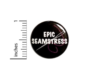 Cute Sewing Button, Epic Seamstress, Pin for Backpacks or Jackets Lapel Pin Pinback Sew Tailoring 1 Inch 1-6