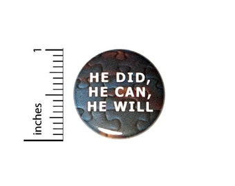 He Did He Can He Will Button // Autism Asperger's Awareness Pinback // Encouraging Pin  // 1 Inch 10-26
