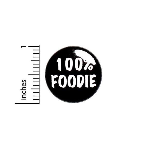 100% Foodie Pin Button or Fridge Magnet, Gift for Foodie, Birthday Gift, Little Gift, Pin, Foodie Button or Magnet, 1 Inch #80-1