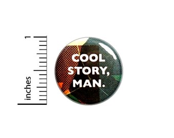 Cool Story Man Button // Backpack or Jacket Pinback // Geeky Fan Pin // 1 Inch 8-6