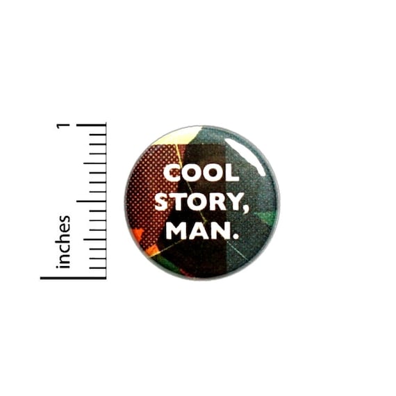 Cool Story Man Button // Backpack or Jacket Pinback // Geeky Fan Pin // 1 Inch 8-6