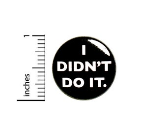 Sarcastic Button Pin I Didn't Do It Funny Pin For Backpacks Jackets Badge Lapel Pin Humor Sarcasm 1 Inch 87-31