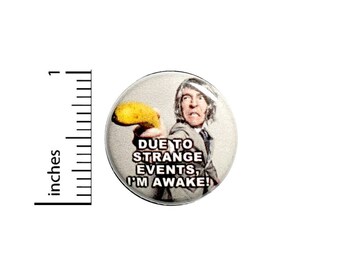 Funny Morning Button // Due To Strange Events I'm Awake // Backpack or Jacket Pinback // Pin 1 Inch 11-19
