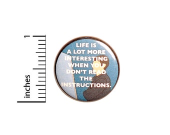 Funny I Don't Read The Instructions, Pin for Backpacks, Button or Fridge Magnet, Sarcastic Lapel Pin, Ironic Life Quote Pin, 1 Inch 16-30