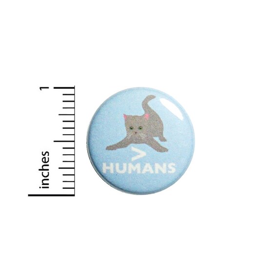 Funny Introvert Button Badge Cats Are Greater Than Humans Cat Gift Pin 1 Inch #49-14