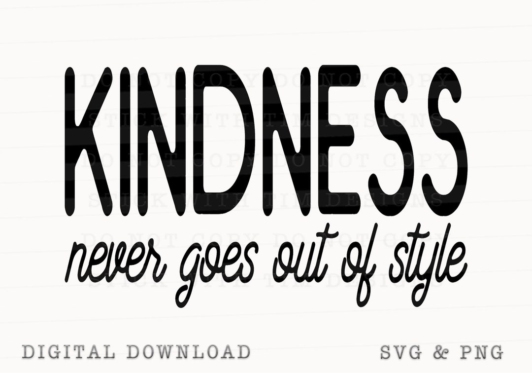 Kindness Never Goes Out of Style SVG and PNG Svg Cut Files - Etsy
