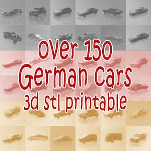 May include: A collage of over 150 3D printable German car models. The image features a variety of car models, including sedans, coupes, and SUVs. The cars are all in different colors and styles. The text "over 150 German Cars 3d stl printable" is displayed in red letters on a white background.