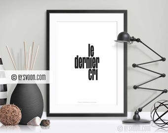 Le Dernier Cri Print, The Latest Fashion, Typography, Home Decor, Fashion Text Print, Black & White, Last Cry, Quality Print, Gift for Her