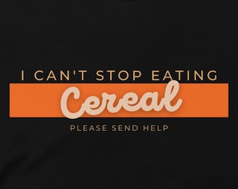 Can't stop eating cereal shirt