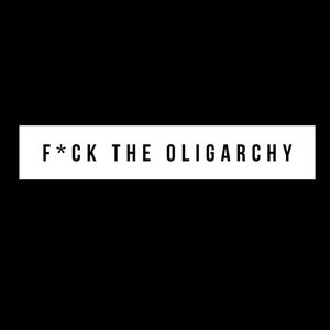 F*ck the Oligarchy dumb shirt
