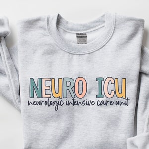 Neuro ICU Nurse Sweatshirt | Neuroscience Intensive Care Unit RN Nursing Shirt | Cute Nurse Neurology Appreciation Nurse&#39;s Week Sweater Gift