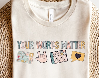 Your Words Matter Shirt | AAC SPED Teacher Inclusion TShirt | Neurodiversity Bcba Slp OT Teachers Gift | Language Special Education