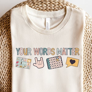 Your Words Matter Shirt | AAC SPED Teacher Inclusion TShirt | Neurodiversity Bcba Slp OT Teachers Gift | Language Special Education