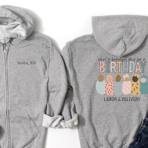 L&D Nurse Personalized Zip Up Hoodie | Custom Labor and Delivery RN Sweatshirt | Beautiful Day for a Birthday Shirt | Gift New Grad Student