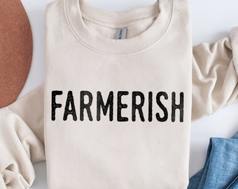 Farmerish Sweatshirt | Farmer Shirt | Life on the Farm Graphic Gift Clothing | Funny Womens Unisex Summer Shirt | Chicken, Rooster, Cow Lady