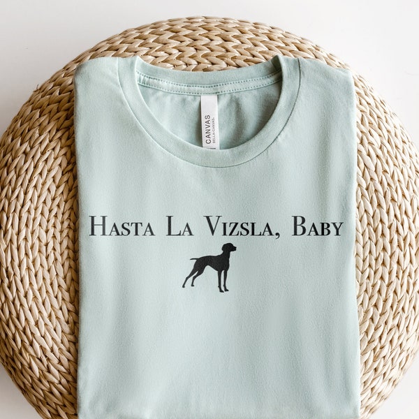 Vizsla Shirt | Hasta La Vizsla, Baby Dog Breed Tshirt | Gift for Dog lover Mother's Father's Day | Birthday Present Vizslas Pointer Hunting