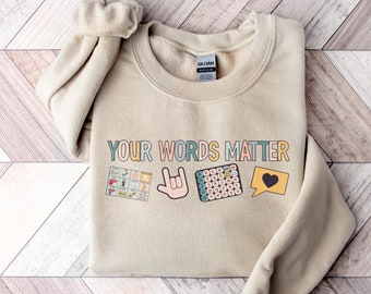 Your Words Matter Sweatshirt | AAC SPED Teacher Inclusion Shirt | Neurodiversity Bcba Slp OT Teachers Gift | Language Special Education